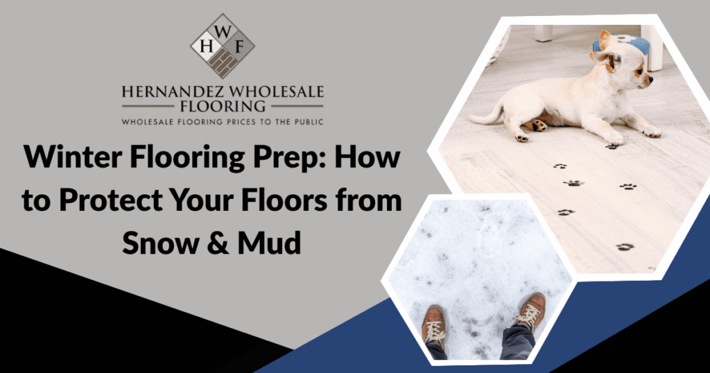 Protect your floor from snow and mud | Hernandez Wholesale Flooring
