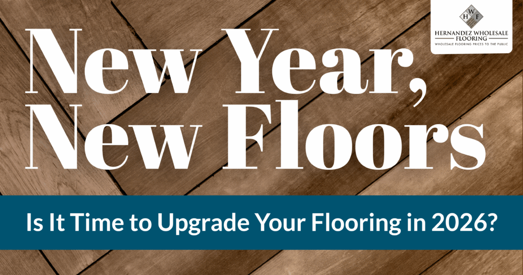 New year new Floors | Hernandez Wholesale Flooring