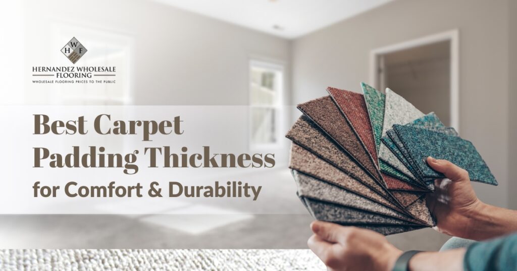 Carpet padding Thickness for comfort & Durability | Hernandez Wholesale Flooring