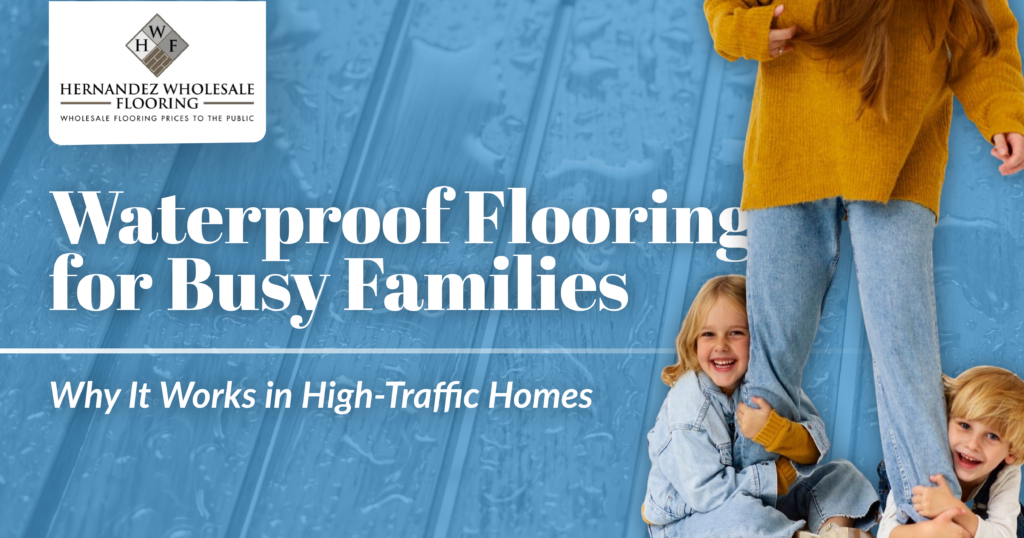 Waterproof Flooring for Busy Families