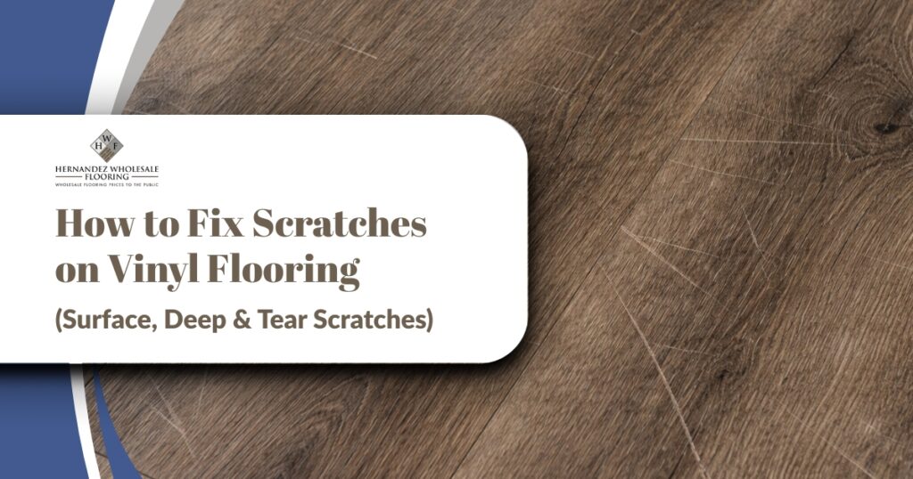 How to Fix Scratches on Vinyl Flooring | Hernandez Wholesale Flooring